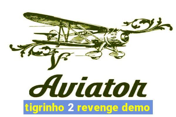 tigrinho 2 revenge demo